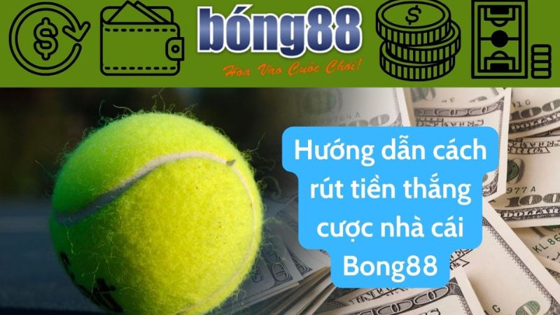 Việc rút tiền từ tài khoản Bong88 không phức tạp