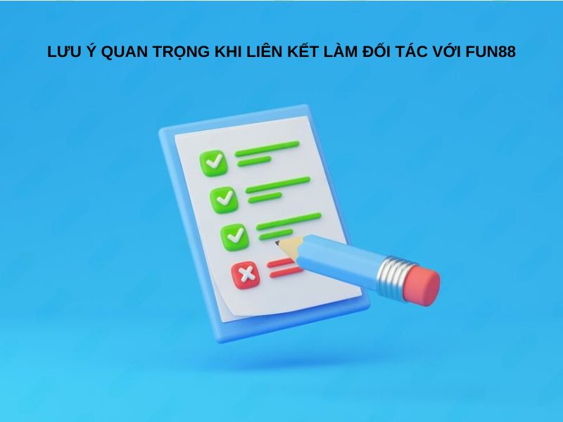 Lưu ý quan trọng khi liên kết làm đối tác với Fun88