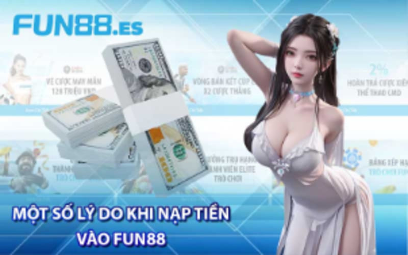 Lý do bạn nên nạp tiền để tham gia cá cược tại Fun88