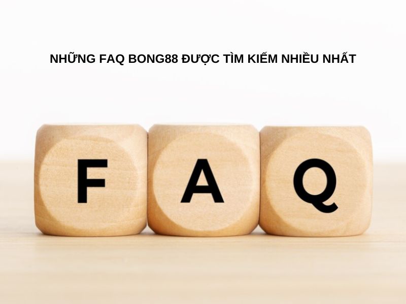 Những FAQ Bong88 được tìm kiếm nhiều nhất