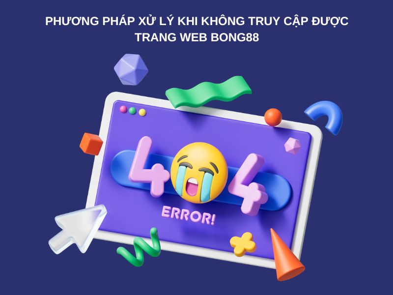 Phương pháp xử lý khi không truy cập được trang web Bong88