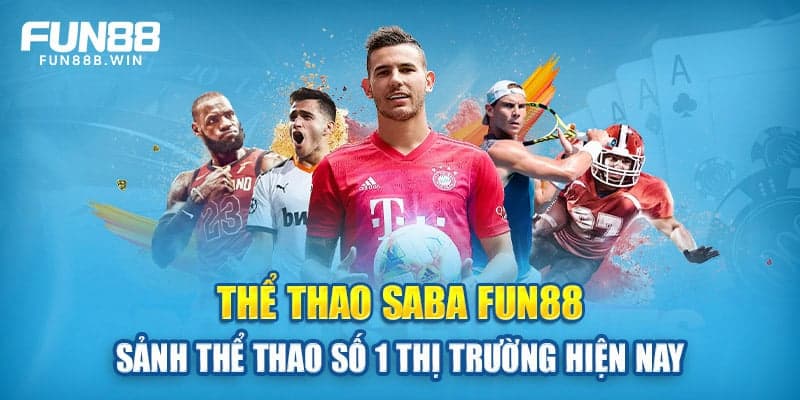 Thể thao Fun88 sân chơi số 1 thị trường cá cược hiện nay